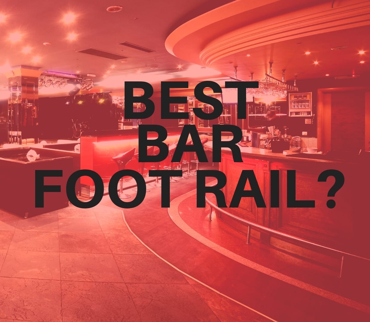 What is the Best Foot Rail for Bars?